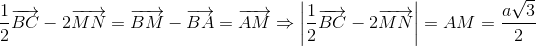 frac{1}{2}overrightarrow{BC}-2overrightarrow{MN}=overrightarrow{BM}-overrightarrow{BA}=overrightarrow{AM}Rightarrow left |frac{1}{2}overrightarrow{BC}-2overrightarrow{MN}
ight |=AM=frac{asqrt{3}}{2}