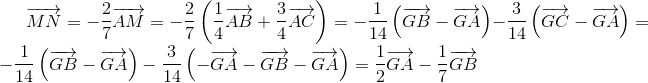 overrightarrow{MN}=-frac{2}{7}overrightarrow{AM}=-frac{2}{7}left ( frac{1}{4}overrightarrow{AB}+frac{3}{4}overrightarrow{AC}
ight )=-frac{1}{14}left ( overrightarrow{GB}-overrightarrow{GA}
ight )-frac{3}{14}left ( overrightarrow{GC}-overrightarrow{GA}
ight )=-frac{1}{14}left ( overrightarrow{GB}-overrightarrow{GA}
ight )-frac{3}{14}left ( -overrightarrow{GA}-overrightarrow{GB}-overrightarrow{GA}
ight )=frac{1}{2}overrightarrow{GA}-frac{1}{7}overrightarrow{GB}