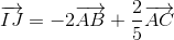 overrightarrow{IJ}=-2overrightarrow{AB}+frac{2}{5}overrightarrow{AC}
