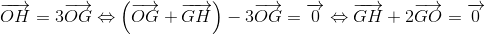 overrightarrow{OH}=3overrightarrow{OG}Leftrightarrow left ( overrightarrow{OG}+overrightarrow{GH}
ight )-3overrightarrow{OG}=overrightarrow{0}Leftrightarrow overrightarrow{GH}+2overrightarrow{GO}=overrightarrow{0}