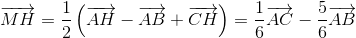 overrightarrow{MH}=frac{1}{2}left ( overrightarrow{AH}-overrightarrow{AB}+overrightarrow{CH}
ight )=frac{1}{6}overrightarrow{AC}-frac{5}{6}overrightarrow{AB}