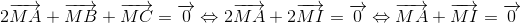 2overrightarrow{MA}+overrightarrow{MB}+overrightarrow{MC}=overrightarrow{0}Leftrightarrow 2overrightarrow{MA}+2overrightarrow{MI}=overrightarrow{0}Leftrightarrow overrightarrow{MA}+overrightarrow{MI}=overrightarrow{0}