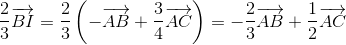 frac{2}{3}overrightarrow{BI}=frac{2}{3}left ( -overrightarrow{AB}+frac{3}{4}overrightarrow{AC}
ight )=-frac{2}{3}overrightarrow{AB}+frac{1}{2}overrightarrow{AC}