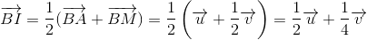 overrightarrow{BI}=frac{1}{2}(overrightarrow{BA}+overrightarrow{BM})=frac{1}{2}left ( overrightarrow{u}+frac{1}{2}overrightarrow{v} 
ight )=frac{1}{2}overrightarrow{u}+frac{1}{4}overrightarrow{v}