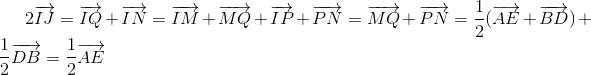 2overrightarrow{IJ}=overrightarrow{IQ}+overrightarrow{IN}=overrightarrow{IM}+overrightarrow{MQ}+overrightarrow{IP}+overrightarrow{PN}=overrightarrow{MQ}+overrightarrow{PN}=frac{1}{2}(overrightarrow{AE}+overrightarrow{BD})+frac{1}{2}overrightarrow{DB}=frac{1}{2}overrightarrow{AE}