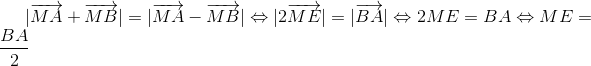 |overrightarrow{MA}+overrightarrow{MB}|=|overrightarrow{MA}-overrightarrow{MB}|Leftrightarrow |2overrightarrow{ME}|=|overrightarrow{BA}|Leftrightarrow 2ME=BALeftrightarrow ME=frac{BA}{2}