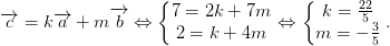 dpi{100} overrightarrow{c}=koverrightarrow{a}+moverrightarrow{b}Leftrightarrow left{egin{matrix} 7=2k+7m 2=k+4m end{matrix}
ight.Leftrightarrow left{egin{matrix} k=frac{22}5{} m=-frac{3}{5} end{matrix}
ight..