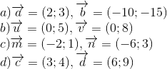 egin{array}{l} a)overrightarrow a = (2;3),overrightarrow b = ( - 10; - 15) b)overrightarrow u = (0;5),overrightarrow v = (0;8) c)overrightarrow m = ( - 2;1),overrightarrow n = ( - 6;3) d)overrightarrow c = (3;4),overrightarrow d = (6;9) end{array}
