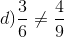 d)frac{3}{6} 
e frac{4}{9}