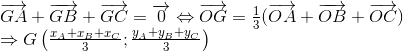 egin{array}{l} overrightarrow {GA} + overrightarrow {GB} + overrightarrow {GC} = overrightarrow 0 Leftrightarrow overrightarrow {OG} = frac{1}{3}(overrightarrow {OA} + overrightarrow {OB} + overrightarrow {OC} ) Rightarrow Gleft( {frace_{x_A} + {x_B} + {x_C}{3};frace_{y_A} + {y_B} + {y_C}{3}} 
ight) end{array}