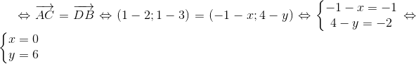 Leftrightarrow overrightarrow{AC}=overrightarrow{DB}Leftrightarrow (1-2;1-3)=(-1-x;4-y)Leftrightarrow left{egin{matrix} -1-x=-1\ 4-y=-2 end{matrix}
ight.Leftrightarrow left{egin{matrix} x=0\ y=6 end{matrix}
ight.