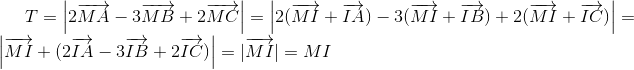 T=left | 2overrightarrow{MA}-3overrightarrow{MB}+2overrightarrow{MC} 
ight |=left | 2(overrightarrow{MI}+overrightarrow{IA})-3(overrightarrow{MI}+overrightarrow{IB})+2(overrightarrow{MI}+overrightarrow{IC}) 
ight |=left | overrightarrow{MI}+(2overrightarrow{IA}-3overrightarrow{IB}+2overrightarrow{IC}) 
ight |=|overrightarrow{MI}|=MI