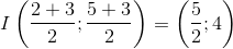 Ileft ( frac{2+3}{2};frac{5+3}{2} 
ight )=left ( frac{5}{2};4 
ight )