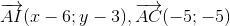 overrightarrow{AI}(x-6;y-3),overrightarrow{AC}(-5;-5)