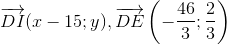 overrightarrow{DI}(x-15;y),overrightarrow{DE}left ( -frac{46}{3};frac{2}{3} 
ight )