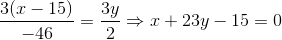 frac{3(x-15)}{-46}=frac{3y}{2 }Rightarrow x+23y-15=0