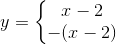 y=left{egin{matrix} x-2 &  -(x-2) & end{matrix}
ight.