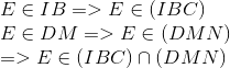 egin{array}{l} E in IB = > E in (IBC)\ E in DM = > E in (DMN)\ = > E in (IBC) cap (DMN) end{array}