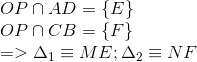 egin{array}{l} OP cap AD = {
m{{ }}E} \ OP cap CB = {
m{{ }}F} \ = > {Delta _1} equiv ME;{Delta _2} equiv NF end{array}