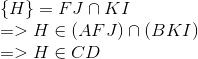 egin{array}{l} {
m{{ }}H{
m{} }} = FJ cap KI\ = > H in (AFJ) cap (BKI)\ = > H in CD end{array}