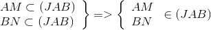 left. egin{array}{l} AM subset (JAB)\ BN subset (JAB) end{array} 
ight} = > left{ egin{array}{l} AM\ BN end{array} 
ight. in (JAB)