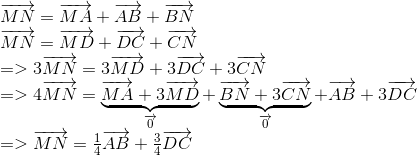 egin{array}{l} overrightarrow {MN} = overrightarrow {MA} + overrightarrow {AB} + overrightarrow {BN}  overrightarrow {MN} = overrightarrow {MD} + overrightarrow {DC} + overrightarrow {CN}  = > 3overrightarrow {MN} = 3overrightarrow {MD} + 3overrightarrow {DC} + 3overrightarrow {CN}  = > 4overrightarrow {MN} = underbrace {overrightarrow {MA} + 3overrightarrow {MD} }_{overrightarrow 0 } + underbrace {overrightarrow {BN} + 3overrightarrow {CN} }_{overrightarrow 0 } + overrightarrow {AB} + 3overrightarrow {DC}  = > overrightarrow {MN} = frac{1}{4}overrightarrow {AB} + frac{3}{4}overrightarrow {DC} end{array}