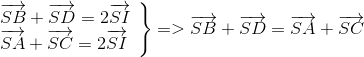 left. egin{array}{l} overrightarrow {SB} + overrightarrow {SD} = 2overrightarrow {SI} \ overrightarrow {SA} + overrightarrow {SC} = 2overrightarrow {SI} end{array} 
ight} = > overrightarrow {SB} + overrightarrow {SD} = overrightarrow {SA} + overrightarrow {SC}