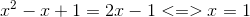 x^{2}-x+1=2x-1<=>x=1