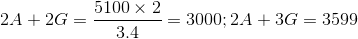 2A + 2 G = \frac{5100\times 2 }{3.4} = 3000; 2A + 3 G = 3599