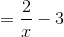 = frac{2}{x} - 3