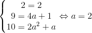 left{egin{matrix} 2=2 & &  9=4a+1 & &  10 = 2a^{2}+a & & end{matrix}
ight.Leftrightarrow a=2