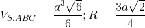 V_{S.ABC}=\frac{a^{3}\sqrt{6}}{6};R =\frac{3a\sqrt{2}}{4}