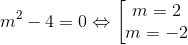 m^{2}-4=0 Leftrightarrow left [ egin{matrix} m=2 &  m=-2 & end{matrix}