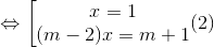 Leftrightarrow left [ egin{matrix} x=1 &  (m-2)x =m+1& end{matrix} (2)
