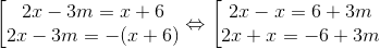 left [  egin{matrix} 2x-3m=x+6 &  2x-3m = -(x+6) & end{matrix} Leftrightarrow left [  egin{matrix} 2x-x=6+3m &  2x+x=-6+3m & end{matrix}
