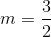 m=frac{3}{2}