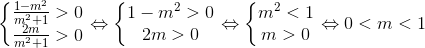left{ egin{matrix} frac{1-m^{2}}{m^{2}+1}> 0 & frac{2m}{m^{2}+1}> 0 & end{matrix} ight.Leftrightarrow left{ egin{matrix} 1-m^{2}>0 & 2m>0 & end{matrix} ight.Leftrightarrow left{ egin{matrix} m^{2}<1 & m>0 & end{matrix} ight.Leftrightarrow 0<m<1