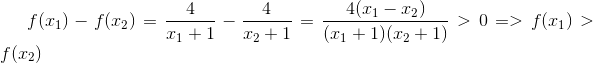 f(x_{1})-f(x_{2}) =\frac{4}{x_{1}+1}-\frac{4}{x_{2}+1}=\frac{4(x_{1}-x_{2})}{(x_{1}+1)(x_{2}+1)}>0 =>f(x_{1})>f(x_{2})