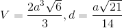 V=frac{2a^{3}sqrt{6}}{3},d=frac{asqrt{21}}{14}