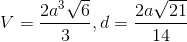 V=frac{2a^{3}sqrt{6}}{3},d=frac{2asqrt{21}}{14}