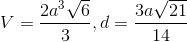V=\frac{2a^{3}\sqrt{6}}{3},d=\frac{3a\sqrt{21}}{14}