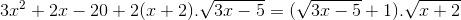 3x^{2}+2x-20+2(x+2).sqrt{3x-5}=(sqrt{3x-5}+1).sqrt{x+2}