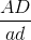 frac{AD}{ad}