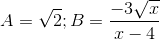 A= \sqrt{2};B=\frac{-3\sqrt{x}}{x-4}