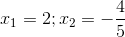 x_{1}=2; x_{2}=-\frac{4}{5}