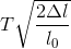 T\sqrt{\frac{2\Delta l}{l_{0}}}