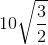 10\sqrt{\frac{3}{2}}