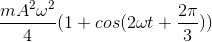 \frac{mA^{2}\omega ^{2}}{4}(1+cos(2\omega t+\frac{2\pi }{3}))