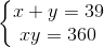 \left\{\begin{matrix} x+y=39\\ xy=360 \end{matrix}\right.