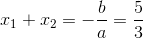 x_{1}+x_{2}= -\frac{b}{a}=\frac{5}{3}